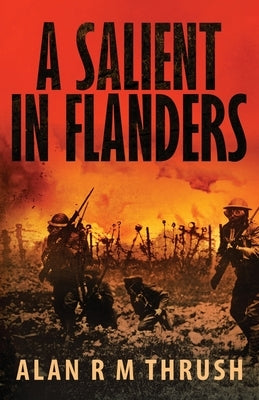A Salient in Flanders by Thrush, Alan R. M.