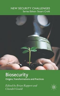 Biosecurity: Origins, Transformations and Practices by Rappert, Brian