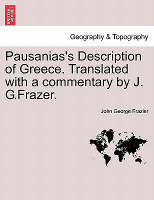 Pausanias's Description of Greece. Translated with a Commentary by J. G.Frazer. Vol. VI by Frazier, John George