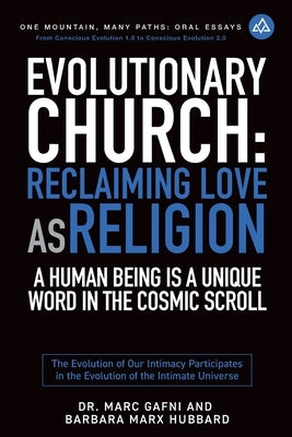 Evolutionary Church: Reclaiming Love As Religion: A Human Being Is a Unique Word in the Cosmic Scroll: The Evolution of Our Intimacy Participates in t by Marx Hubbard, Barbara