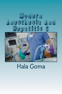 Modern Anesthesia And Hepatitis C by Goma, Hala Gostafa