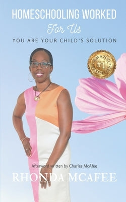 Homeschooling Worked For Us: You Are Your Child's Solution by McAfee, Rhonda Carol