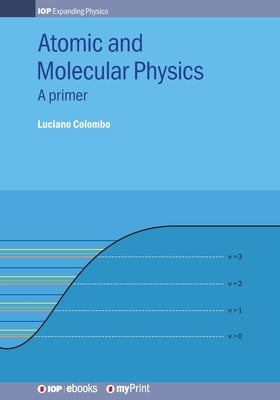Atomic and Molecular Physics: A primer by Colombo, Luciano