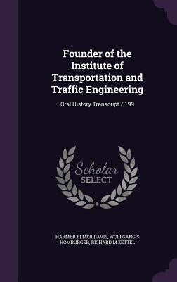 Founder of the Institute of Transportation and Traffic Engineering: Oral History Transcript / 199 by Davis, Harmer Elmer
