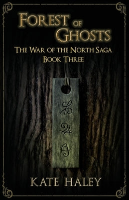 Forest of Ghosts: The War of the North Saga Book Three by Haley, Kate