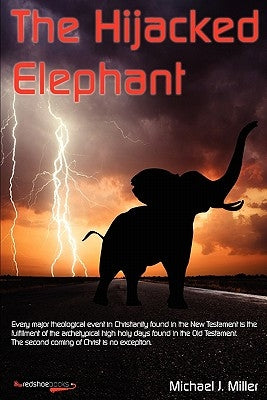 The Hijacked Elephant by Miller, Michael J.