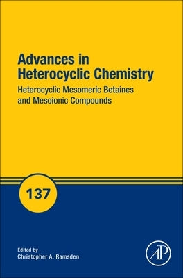 Heterocyclic Mesomeric Betaines and Mesoionic Compounds: Volume 137 by Ramsden, Christopher A.