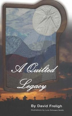 A Quilted Legacy by Freligh, David
