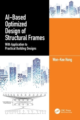 AI-Based Optimized Design of Structural Frames: With Application to Practical Building Designs by Hong, Won‐kee