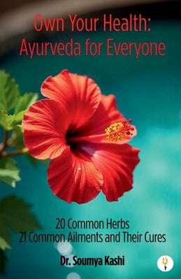 Own Your Health: Ayurveda for Everyone by Kashi, Soumya