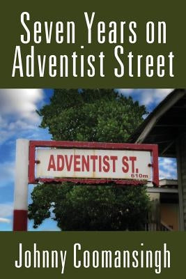 Seven Years on Adventist Street by Coomansingh, Johnny