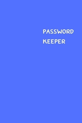 Password Keeper: Size (6 x 9 inches) - 100 Pages - Blue Cover: Keep your usernames, passwords, social info, web addresses and security by Hall, Dorothy J.