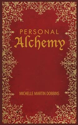 Personal Alchemy: The Missing Ingredient for Law of Attraction Success by Dobbins, Michelle Martin
