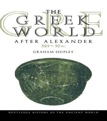 The Greek World After Alexander 323-30 BC by Shipley, Graham