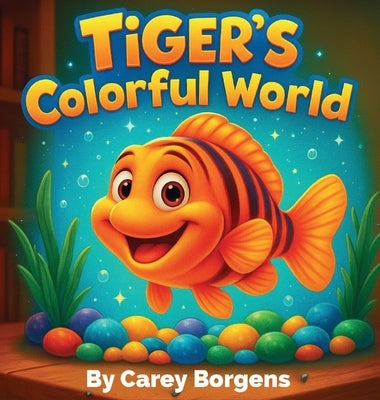 Tiger's Colorful World by Borgens, Carey