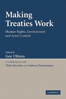Making Treaties Work: Human Rights, Environment and Arms Control by Ulfstein, Geir