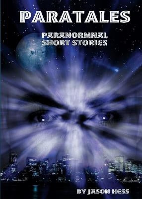 Paratales: Paranormal Short Stories by Hess, Jason