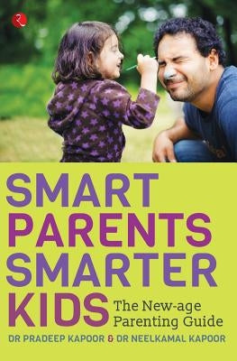 Smart Parents, Smarter Kids: The New-Age Parenting Guide by Kapoor, Pradeep