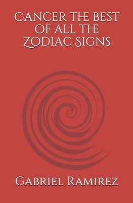 Cancer the best of all the Zodiac Signs by Ramirez, Gabriel