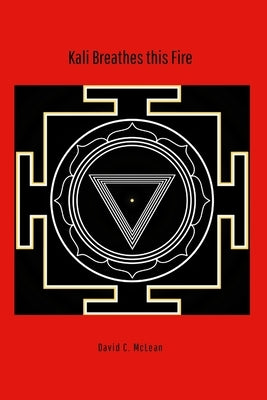Kali breathes this fire: poems for goddess by McLean, David C.