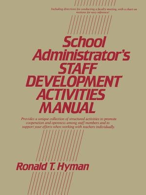 School Administrator's Staff Development Activities Manual by Hyman, Ronald T.