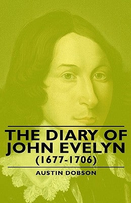 The Diary of John Evelyn (1677-1706) by Dobson, Austin
