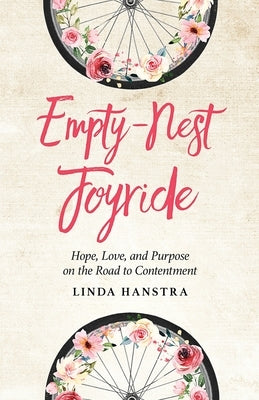 Empty-Nest Joyride: Hope, Love, and Purpose on the Road to Contentment by Hanstra, Linda