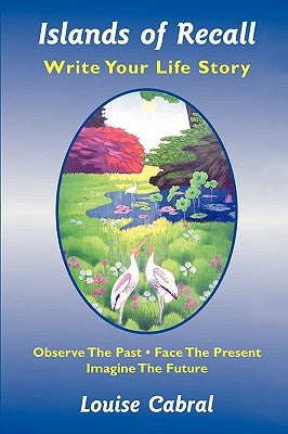 Islands of Recall: Write Your Life Story by Cabral, Louise