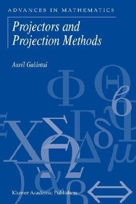 Projectors and Projection Methods by Galántai, Aurél