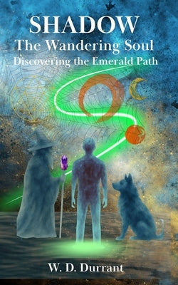 Shadow the Wandering Soul, Discovering the Emerald Path: Discovering the Emerald Path by Durrant, William D.