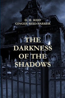 The Darkness of the Shadows by Reid, D. H.