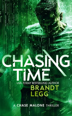 Chasing Time: An Action Adventure Techno Thriller by Legg, Brandt