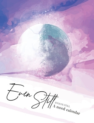 Even Still, Evolve Still: A Mood Calendar by Sawyer, Eboni