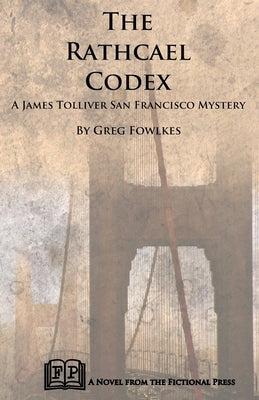 The Rathcael Codex: A James Tolliver San Francisco Mystery by Fowlkes, Greg