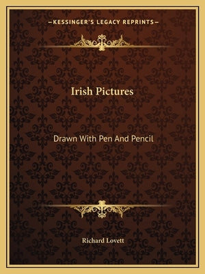 Irish Pictures: Drawn with Pen and Pencil by Lovett, Richard