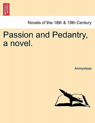 Passion and Pedantry, a Novel. Vol. III by Anonymous