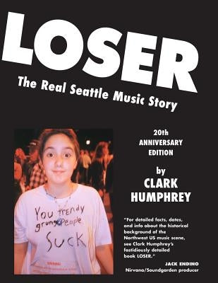 Loser: The Real Seattle Music Story: 20th Anniversary Edition by Chantry, Art