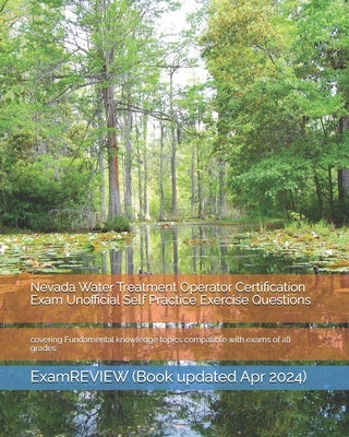 Nevada Water Treatment Operator Certification Exam Unofficial Self Practice Exercise Questions: covering Fundamental knowledge topics compatible with by Examreview