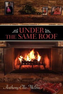 Under the Same Roof by McGee, Anthony Ellis