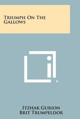 Triumph On The Gallows by Gurion, Itzhak