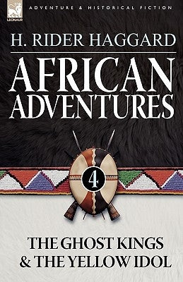 African Adventures: 4-The Ghost Kings & the Yellow Idol by Haggard, H. Rider