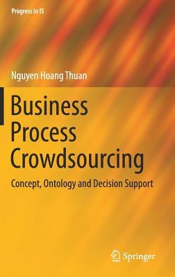Business Process Crowdsourcing: Concept, Ontology and Decision Support by Thuan, Nguyen Hoang