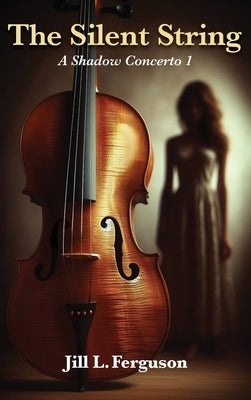 The Silent String: A Shadow Concerto Book 1 by Ferguson, Jill L.
