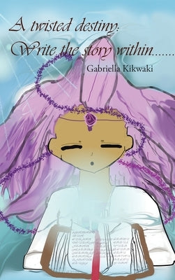 A Twisted Destiny: Write the Story Within by Kikwaki, Gabriella