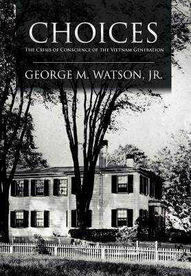 Choices: The Crisis of Conscience of the Vietnam Generation by Watson, George M.