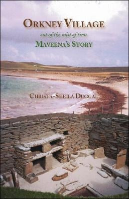 Orkney Village: Out of the Mist of Time, Maveena's Story by Duggal, Christa-Sheila