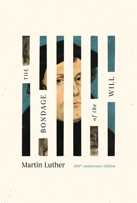 The Bondage of the Will by Luther, Martin