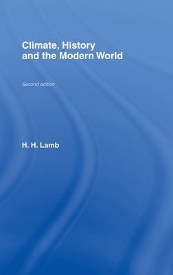 Climate, History and the Modern World by Lamb, Hubert H.