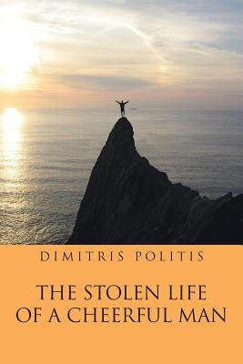 The Stolen Life of a Cheerful Man by Politis, Dimitris