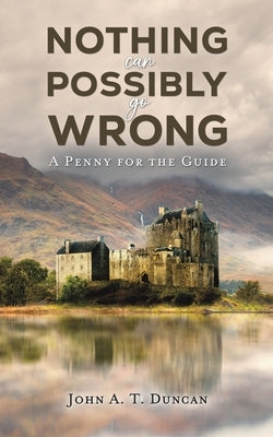 Nothing Can Possibly Go Wrong by Duncan, John A. T.
